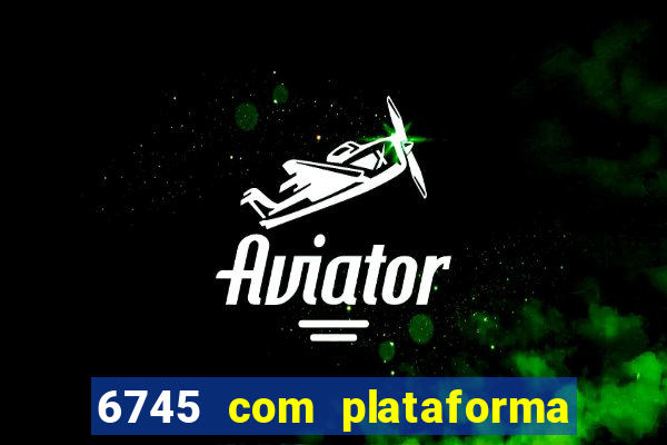 6745 com plataforma de jogos